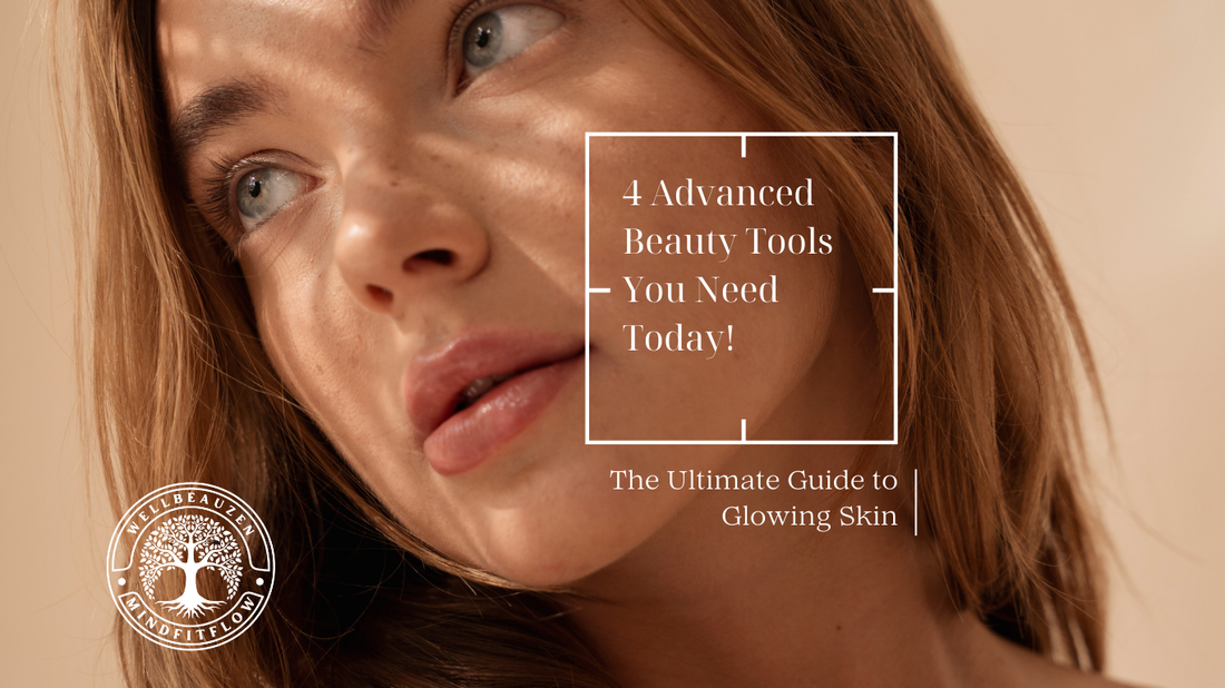 The Ultimate Guide to Glowing Skin: 4 Advanced Beauty Tools You Need Today!